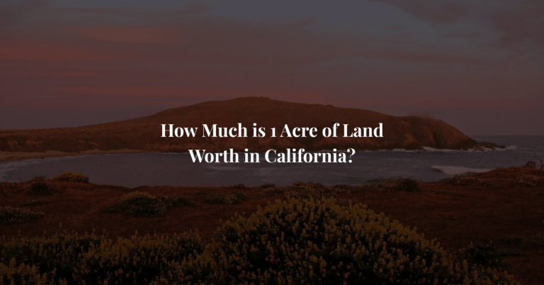 How Much is 1 Acre of Land Worth in California?