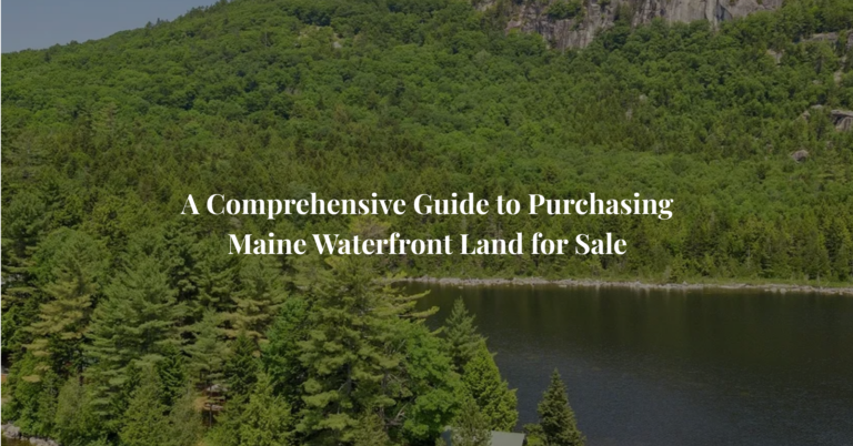 A Comprehensive Guide to Purchasing Maine Waterfront Land for Sale