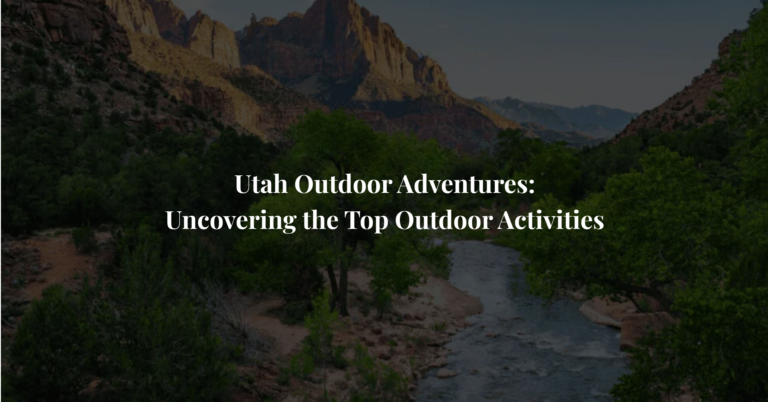 Utah Outdoor Adventures: Uncovering the Top Outdoor Activities