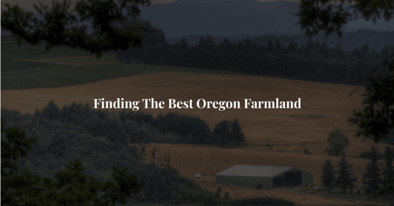 Finding The Best Oregon Farmland