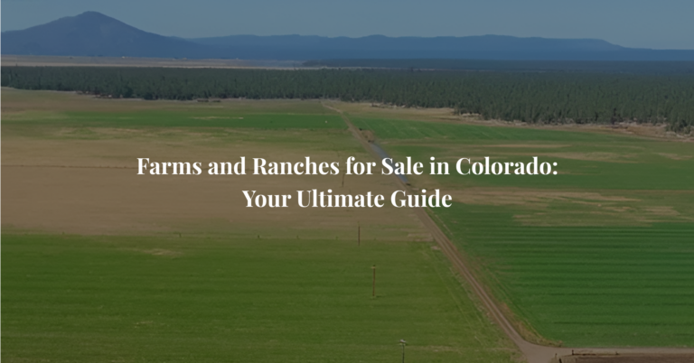Farms and Ranches for Sale in Colorado: Your Ultimate Guide