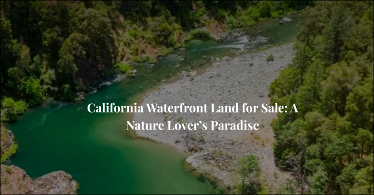 California Waterfront Land for Sale: A Nature Lover’s Paradise