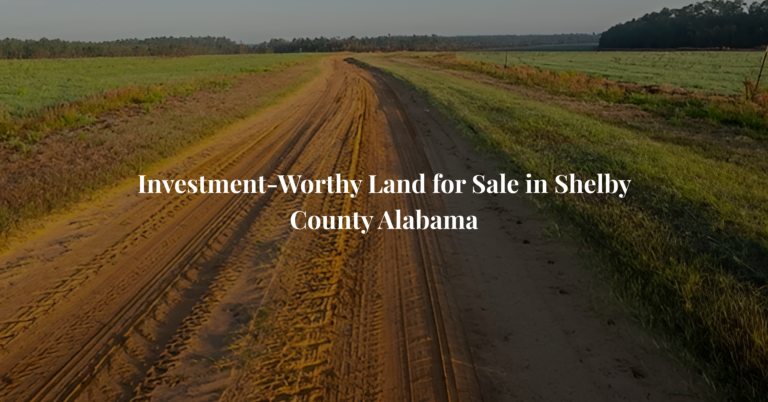Investment-Worthy Land for Sale in Shelby County Alabama