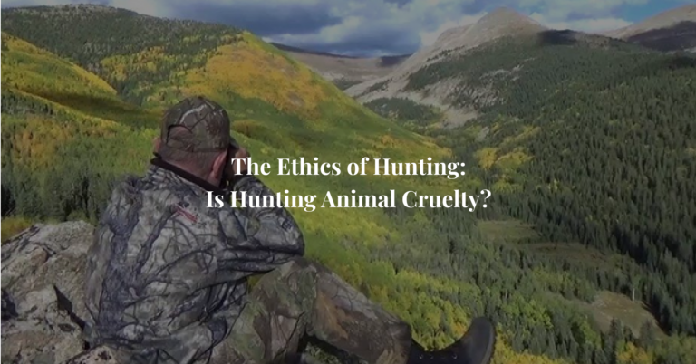The Ethics of Hunting: Is Hunting Animal Cruelty?
