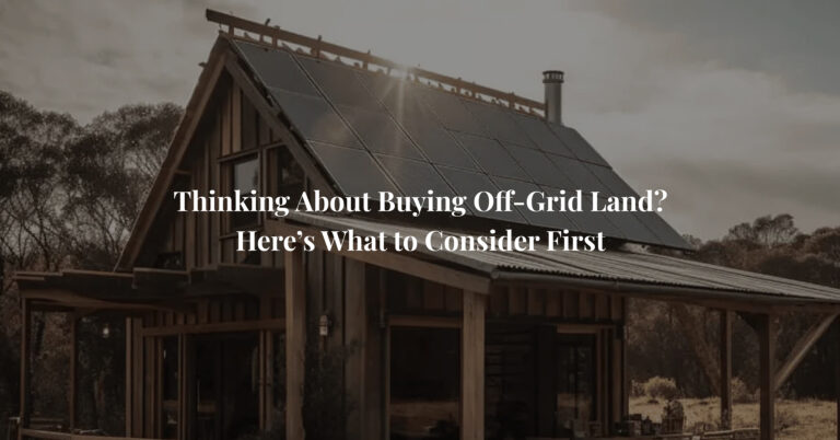 Thinking About Buying Off-Grid Land? Here’s What to Consider First
