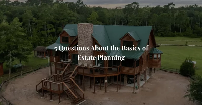 5 Questions About the Basics of Estate Planning