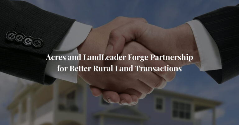 Acres and LandLeader Forge Partnership for Better Rural Land Transactions