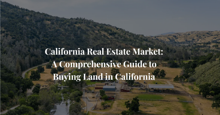 California Real Estate Market: A Comprehensive Guide to Buying Land in California