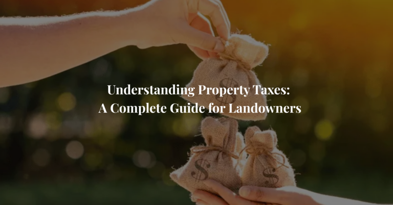Understanding Property Taxes: A Complete Guide for Landowners