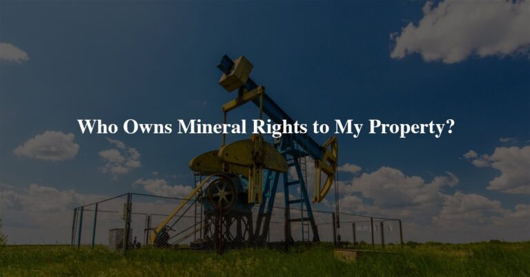 Who Owns Mineral Rights to My Property?