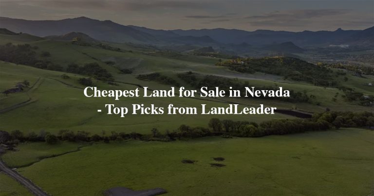 Cheapest Land for Sale in Nevada: Top Ranch & Farm Deals